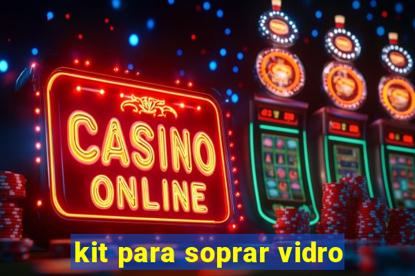 kit para soprar vidro